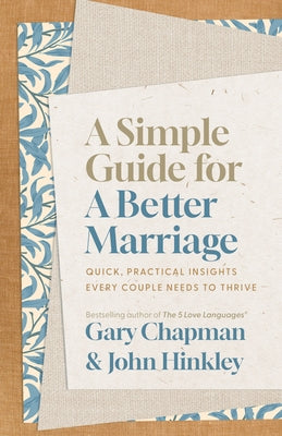 A Simple Guide for a Better Marriage: Quick, Practical Insights Every Couple Needs to Thrive by Chapman, Gary