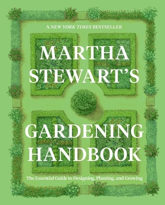 Martha Stewart's Gardening Handbook: The Essential Guide to Designing, Planting, and Growing by Stewart, Martha