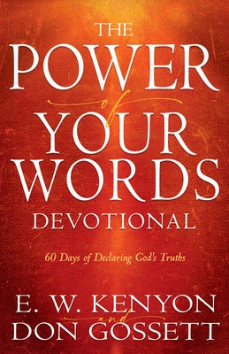 Power of Your Words Devotional: 60 Days of Declaring God's Truths by Kenyon, E. W.