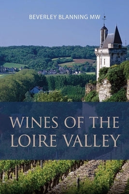 Wines of the Loire Valley by Blanning, Beverley