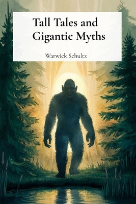 Tall Tales and Gigantic Myths: Exaggerated Stories with a Twist by Schultz, Warwick