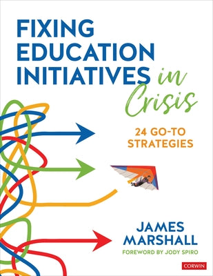 Fixing Education Initiatives in Crisis: 24 Go-To Strategies by Marshall, James