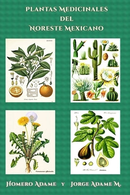 Plantas medicinales del noreste mexicano by Adame M., Jorge