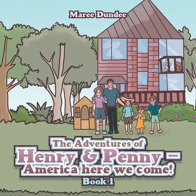 The Adventures of Henry & Penny - America here we come!: Book 1 by Dundee, Maree