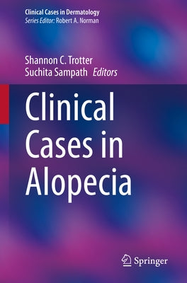 Clinical Cases in Alopecia by Trotter, Shannon C.