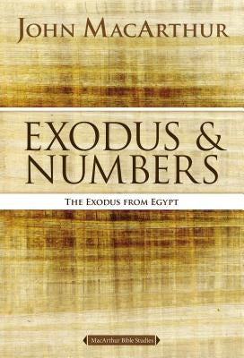 Exodus and Numbers: The Exodus from Egypt by MacArthur, John F.