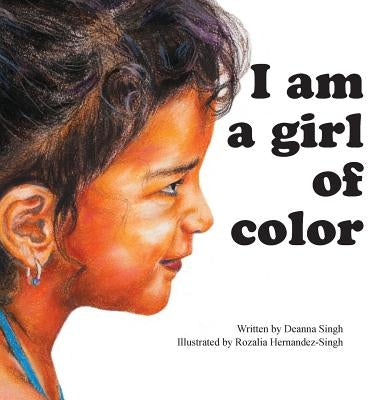 I Am a Girl of Color by Singh, Deanna