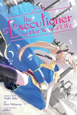 The Executioner and Her Way of Life, Vol. 6 (Manga): Volume 6 by Sato, Mato