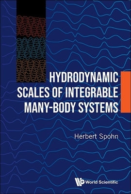 Hydrodynamic Scales of Integrable Many-Body Systems by Spohn, Herbert
