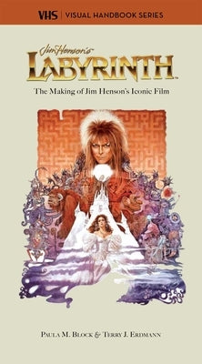 Labyrinth: Vhs: The Making of Jim Henson's Iconic Film by M. Block, Paula