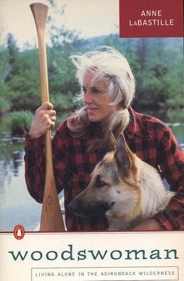 Woodswoman: Living Alone in the Adirondack Wilderness by Labastille, Anne