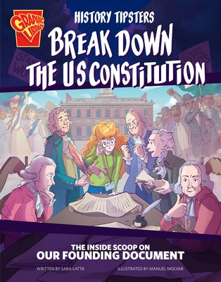 History Tipsters Break Down the U.S. Constitution: The Inside Scoop on Our Founding Document by Latta, Sara Lynn