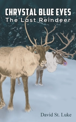 Chrystal Blue Eyes: The Last Reindeer by Luke, David St