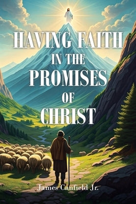 Having Faith in the Promises of Christ by Canfield, James, Jr.