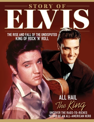 Story of Elvis: The Rise and Fall of the Undisputed King of Rock 'n' Roll by Peel, Dan