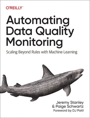 Automating Data Quality Monitoring: Scaling Beyond Rules with Machine Learning by Stanley, Jeremy