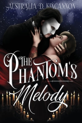 The Phantom's Melody: A Phantom of the Opera retelling by Kincannon, Australia D.