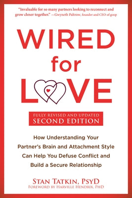Wired for Love: How Understanding Your Partner's Brain and Attachment Style Can Help You Defuse Conflict and Build a Secure Relationship by Tatkin, Stan