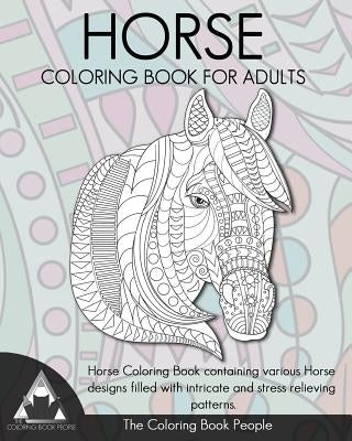 Horse Coloring Book for Adults: Horse Coloring Book containing various Horse designs filled with intricate and stress relieving patterns. by People, Coloring Book