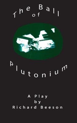 The Ball of Plutonium by Beeson, Richard