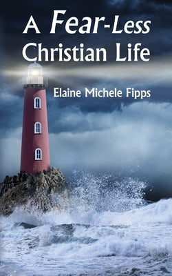 A Fear-Less Christian Life by Fipps, Elaine Michele