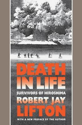 Death in Life: Survivors of Hiroshima by Lifton, Robert Jay