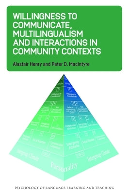 Willingness to Communicate, Multilingualism and Interactions in Community Contexts by Henry, Alastair