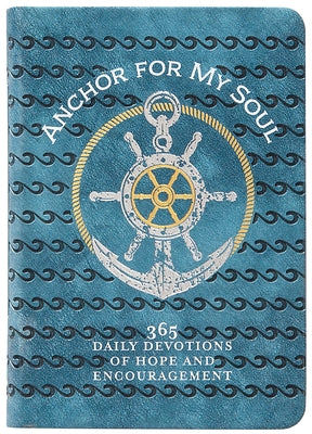 Anchor for My Soul: 365 Daily Devotions of Hope and Encouragement by Broadstreet Publishing Group LLC