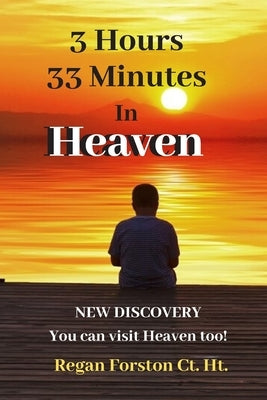 3 Hours 33 Minutes in Heaven: NEW DISCOVERY! Now Anyone Can Visit Heaven. by Cohn, Patricia