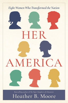 Her America: Eight Women Who Transformed the Nation by Moore, Heather B.