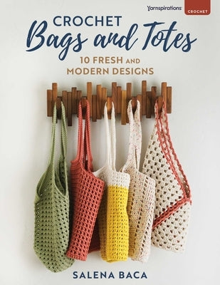 Crochet Bags and Totes: 10 Fresh and Modern Designs by Baca, Salena