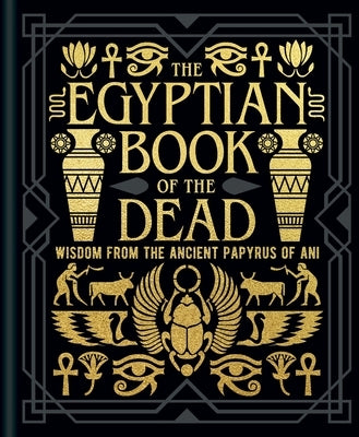 The Egyptian Book of the Dead: Wisdom of the Ancient Papyrus of Ani by Wallis Budge, Ea