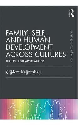 Family, Self, and Human Development Across Cultures: Theory and Applications by Kagitcibasi, Cigdem