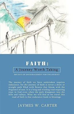 Faith: A Journey Worth Taking by Carter, Jaymes W.