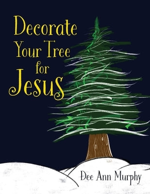 Decorate Your Tree for Jesus by Kilburn, Dee Ann