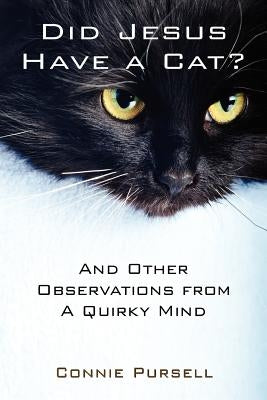Did Jesus Have a Cat?: And Other Observations from a Quirky Mind by Purcell, Connie