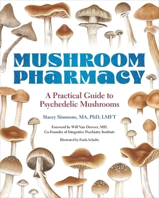 Mushroom Pharmacy: A Practical Guide to Psychedelic Mushrooms by Simmons, Stacey