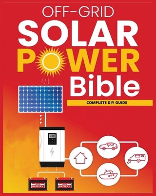 Off-Grid Solar Power: The Ultimate DIY Guide for Energy Independence by Butler, Alfred