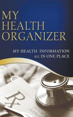My Health Organizer (My Health Information All In One Place) by Lagera, Vanessa