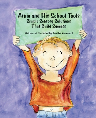 Arnie and His School Tools: Simple Sensory Solutions That Build Success by Veenendall, Jennifer