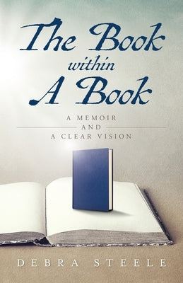 The Book within A Book: A Memoir and a Clear Vision by Steele, Debra