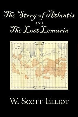The Story of Atlantis and the Lost Lemuria by W. Scott-Elliot, Body, Mind & Spirit, Ancient Mysteries & Controversial Knowledge by Scott-Elliot, W.