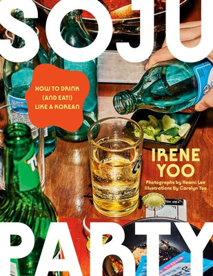 Soju Party: How to Drink (and Eat!) Like a Korean: A Cookbook by Yoo, Irene