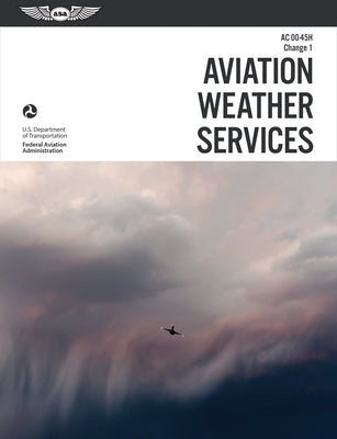 Aviation Weather Services (2023): FAA Advisory Circular AC 00-45h by Federal Aviation Administration (Faa)