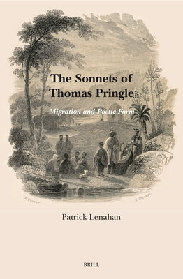 The Sonnets of Thomas Pringle: Migration and Poetic Form by Lenahan, Patrick
