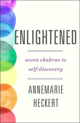 Enlightened: Seven Chakras to Self-Discovery by Heckert, Annemarie