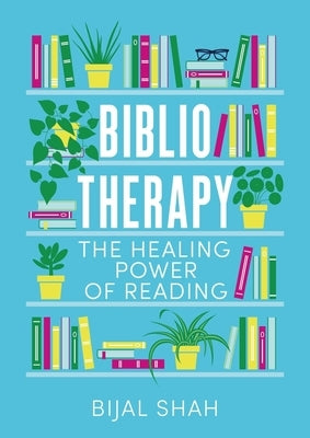 Bibliotherapy: The Healing Power of Reading by Shah, Bijal