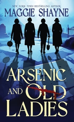 Arsenic and Old Ladies by Shayne, Maggie