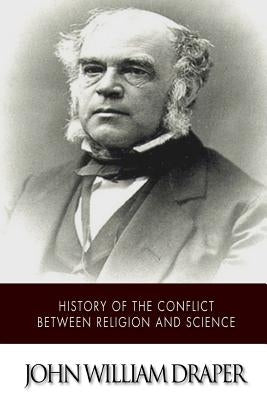 History of the Conflict Between Religion and Science by Draper, John William