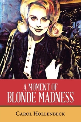 A Moment of Blonde Madness by Hollenbeck, Carol